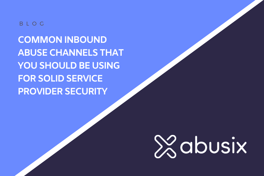 Common Inbound Abuse Channels That You Should Be Using For Solid Service Provider Security
