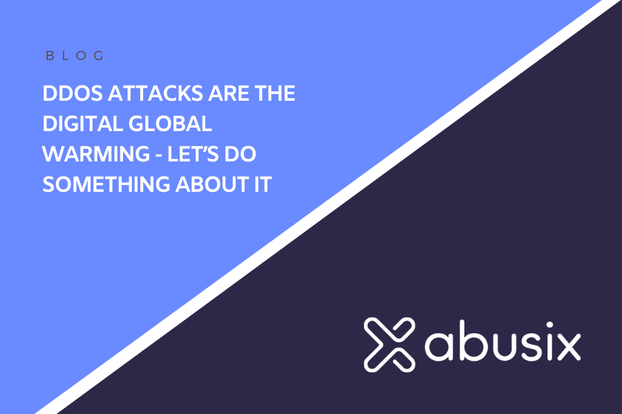 DDoS Attacks Are The Digital Global Warming - Let’s Do Something About It