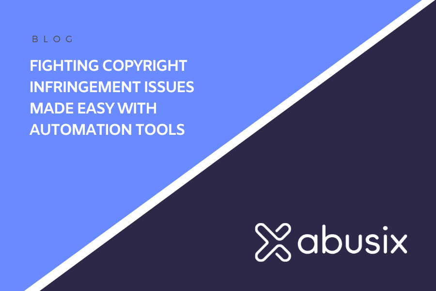 Fighting Copyright Infringement Issues Made Easy With Automation Tools