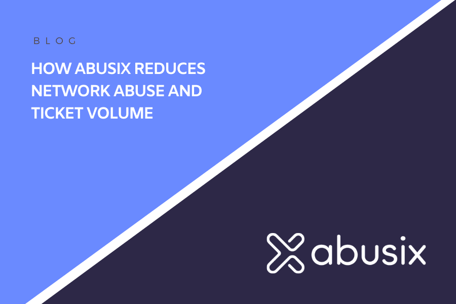 How Abusix Reduces Network Abuse and Ticket Volume