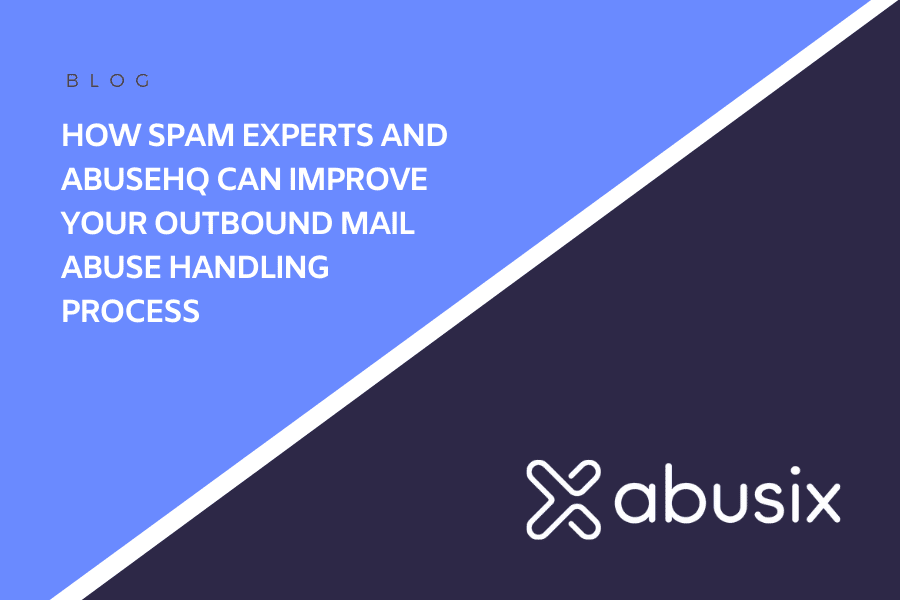 How Spam Experts and AbuseHQ Together can Improve Your Outbound Mail Abuse Handling Process
