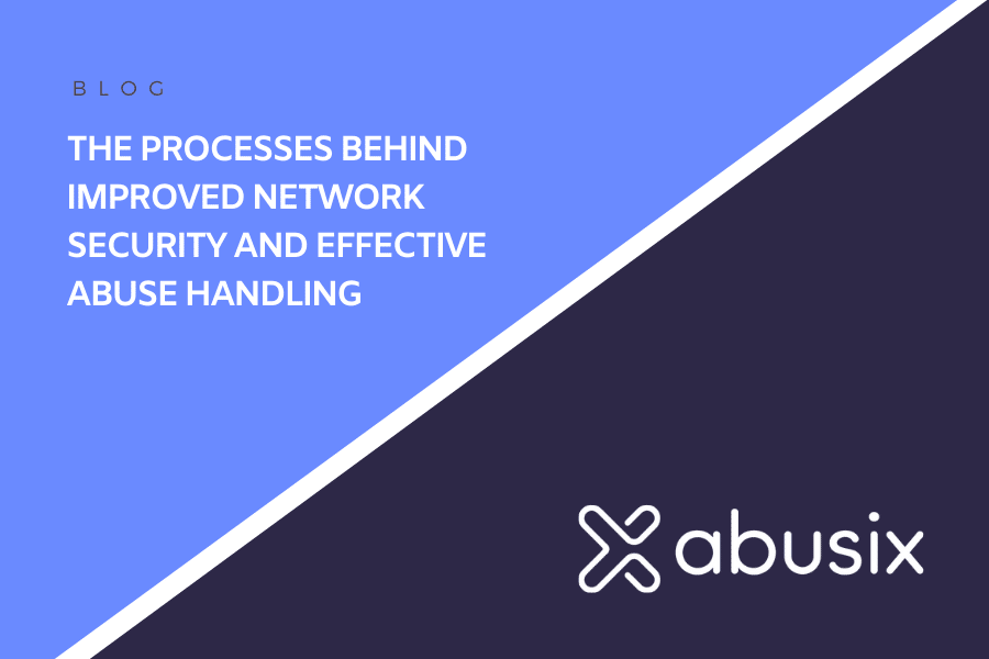 The Processes Behind Improved Network Security and Effective Abuse Handling