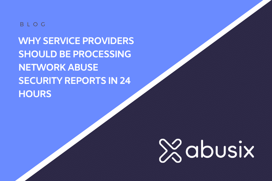 Why Service Providers Should Be Processing Network Abuse Security Reports In 24 Hours