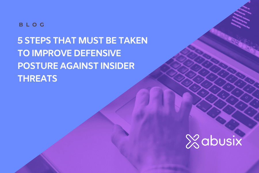Blog Post graphic for "5 Steps That Must be Taken to Improve Defensive Posture Against Insider Threats"