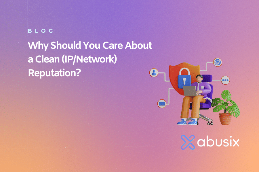 Why Should You Care About a Clean (IP/Network) Reputation?